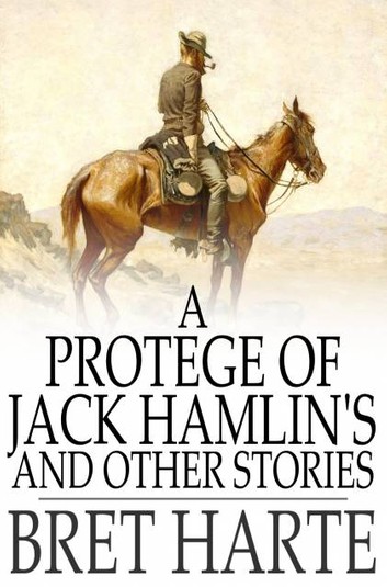 A Protegee of Jack Hamlin's, and Other Stories